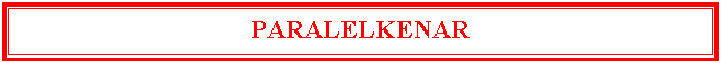 Metin Kutusu: PARALELKENAR